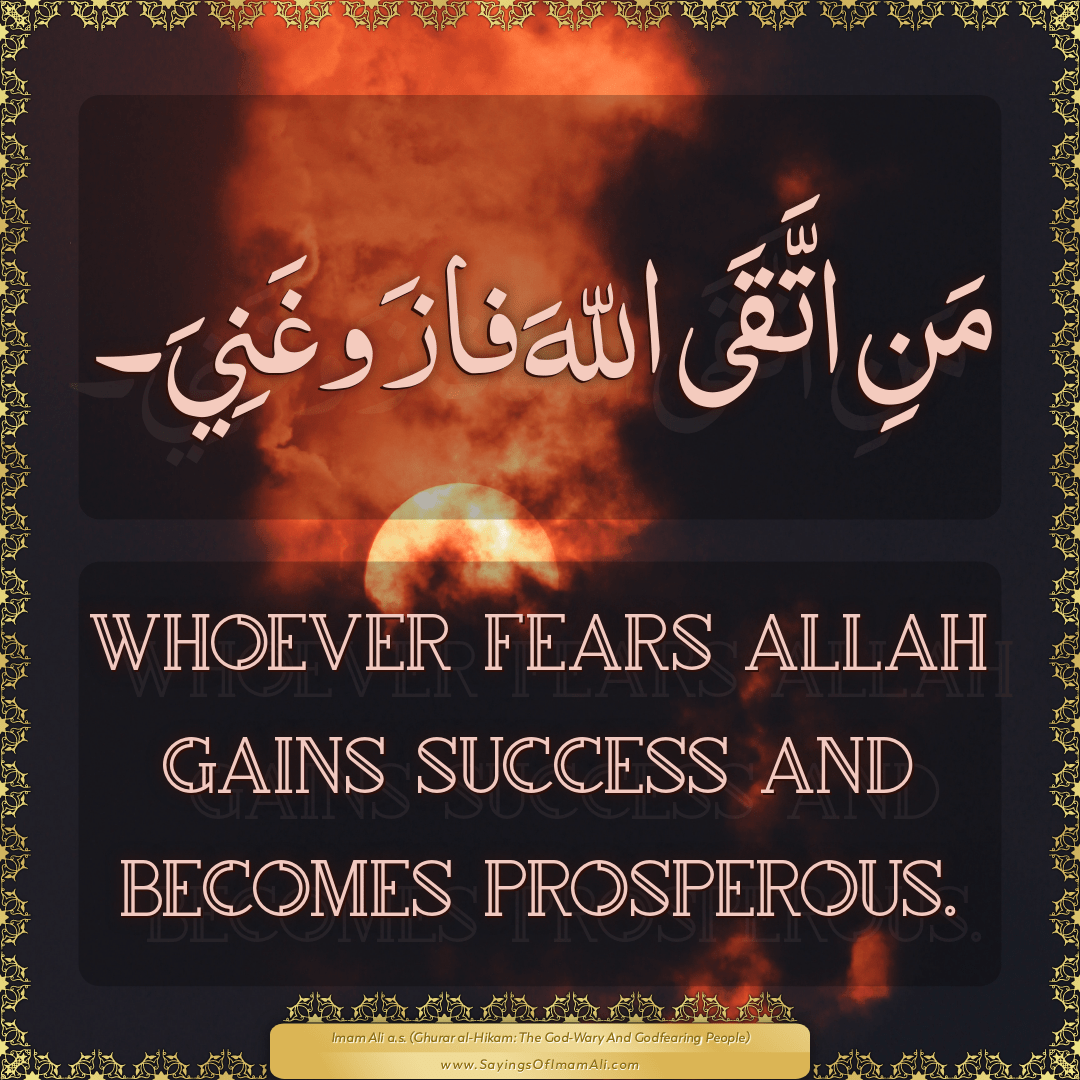 Whoever fears Allah gains success and becomes prosperous.